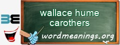 WordMeaning blackboard for wallace hume carothers